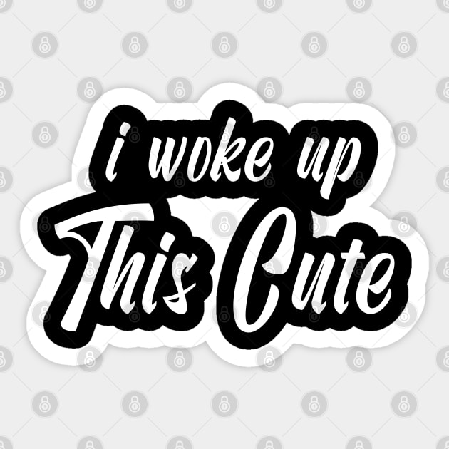 I Woke Up This Cute, Cute and Beautiful Design Sticker by Ever Heart Collection